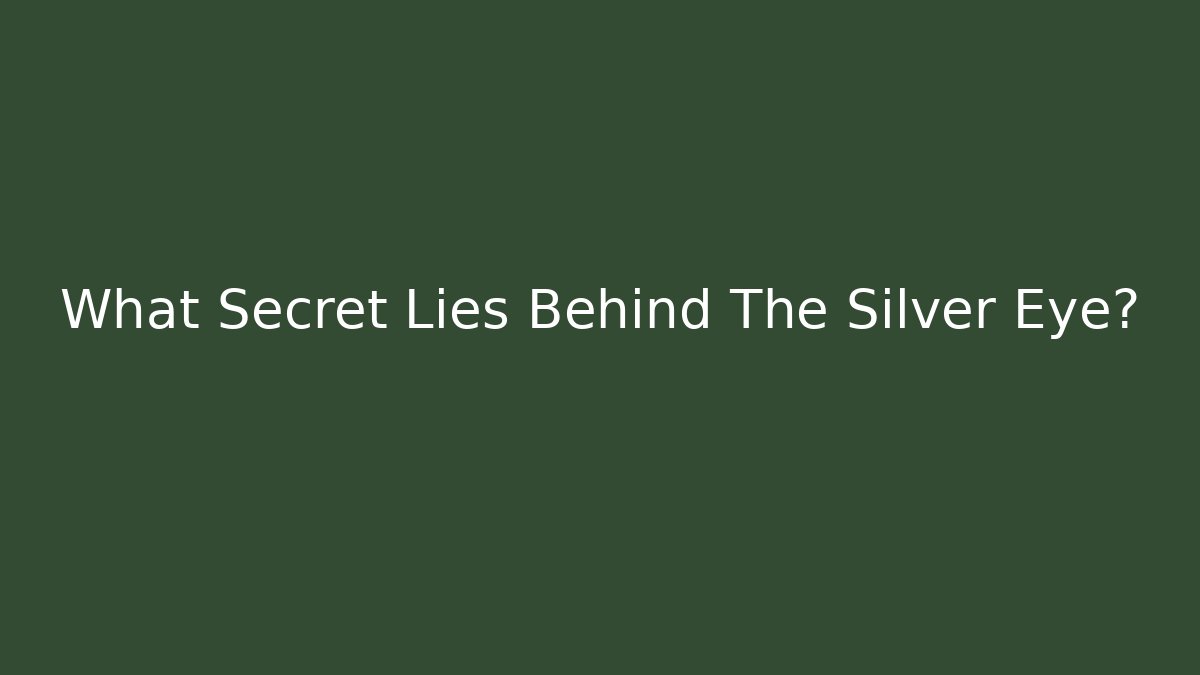 What Secret Lies Behind The Silver Eye?