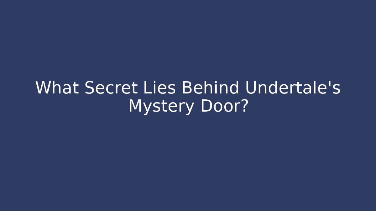 What Secret Lies Behind Undertale's Mystery Door?