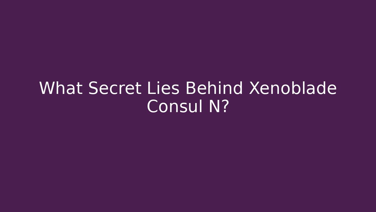 What Secret Lies Behind Xenoblade Consul N?