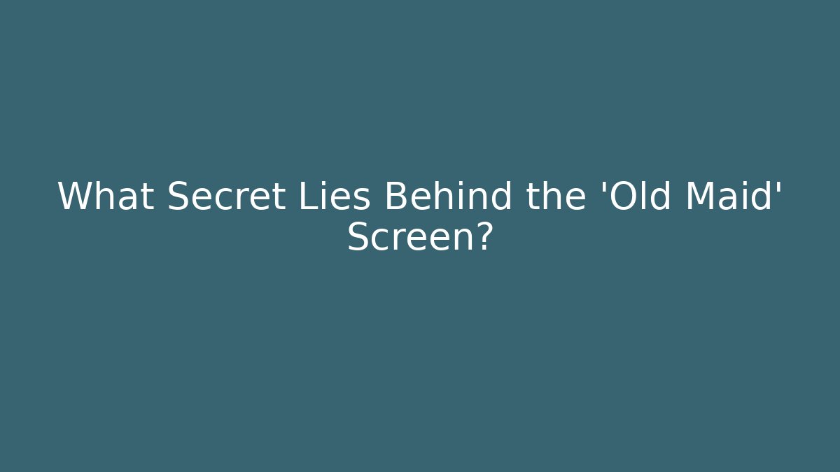 What Secret Lies Behind the 'Old Maid' Screen?