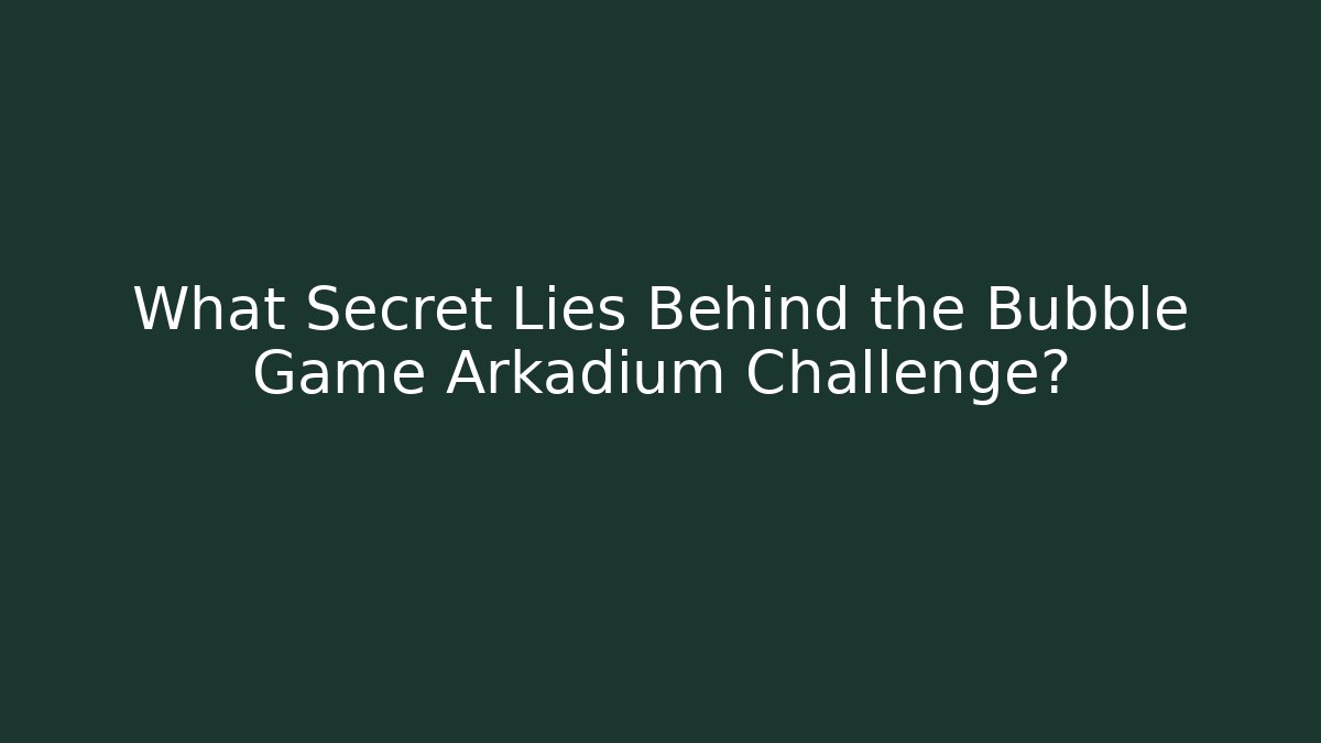 What Secret Lies Behind the Bubble Game Arkadium Challenge? - Critter Realm