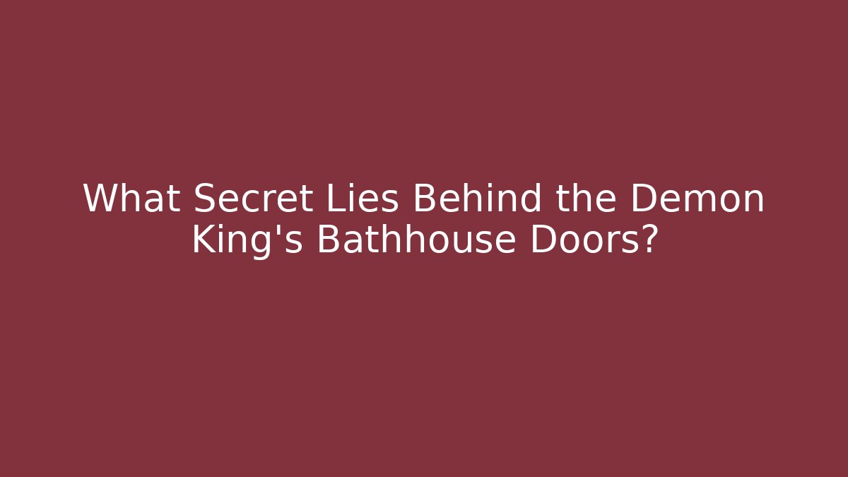 What Secret Lies Behind the Demon King's Bathhouse Doors?