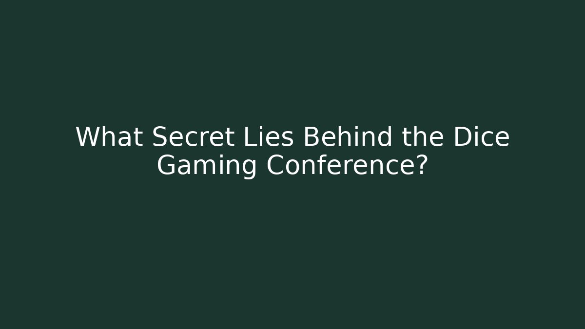 What Secret Lies Behind the Dice Gaming Conference?