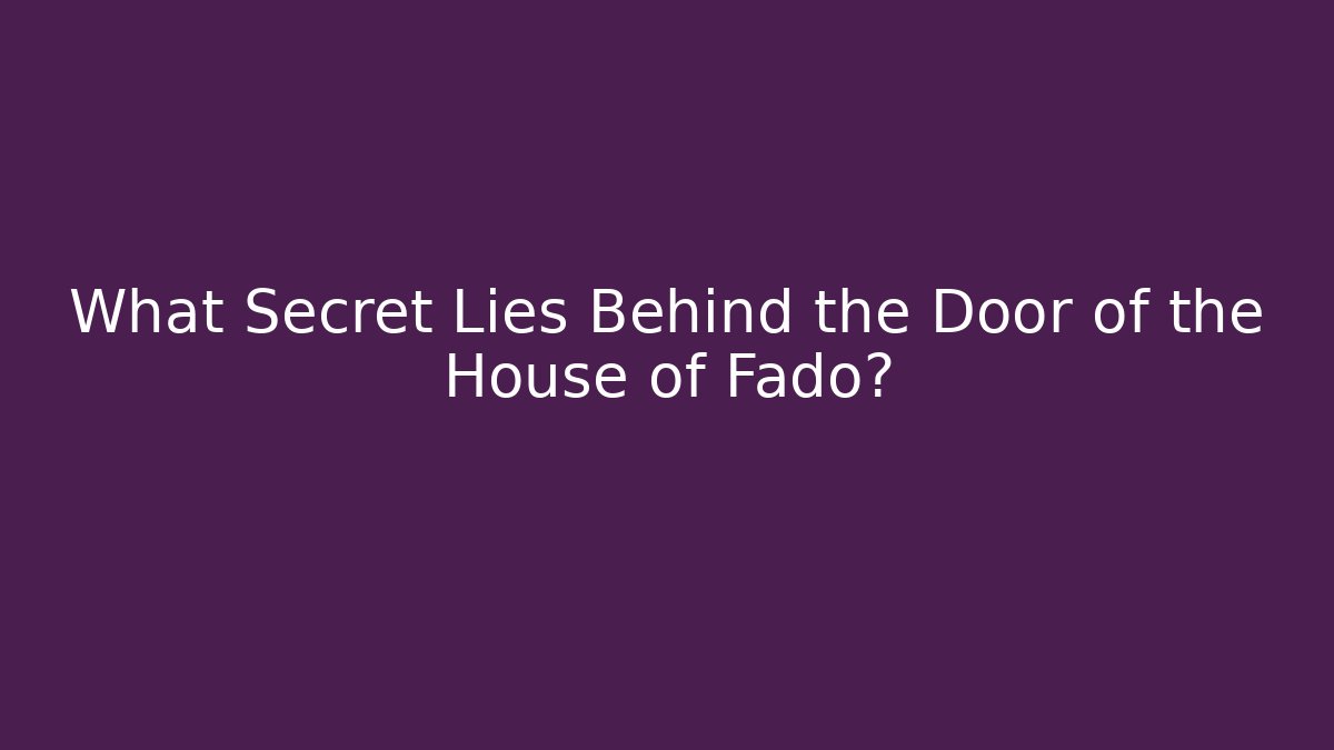What Secret Lies Behind the Door of the House of Fado?