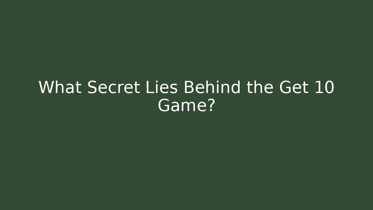 What Secret Lies Behind the Get 10 Game?