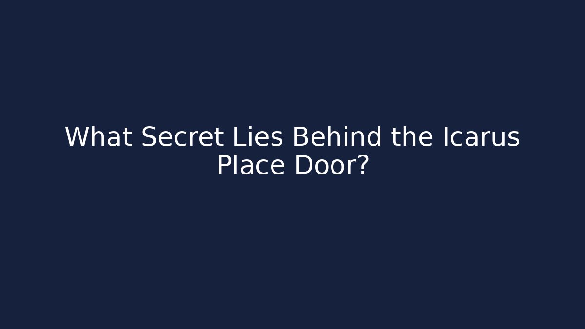 What Secret Lies Behind the Icarus Place Door?