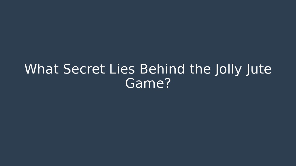 What Secret Lies Behind the Jolly Jute Game?