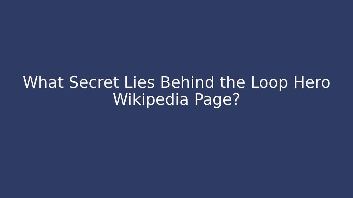 What Secret Lies Behind the Loop Hero Wikipedia Page? - Critter Realm