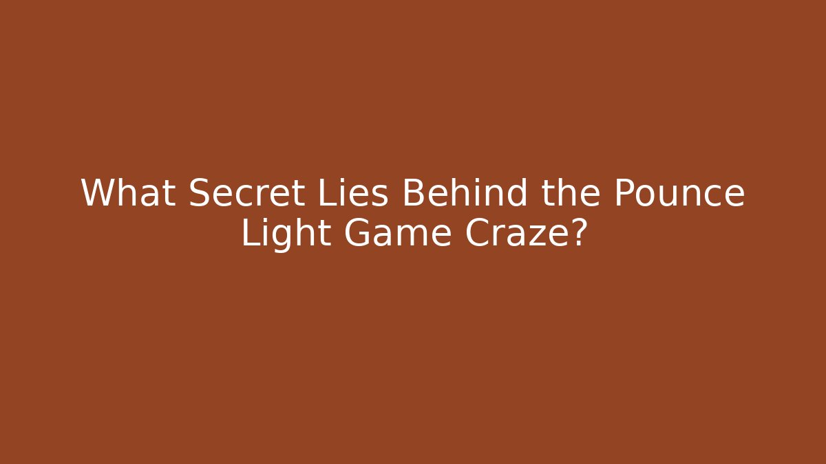 What Secret Lies Behind the Pounce Light Game Craze?