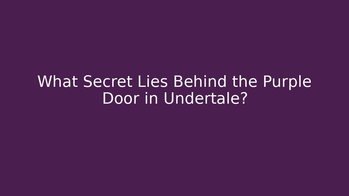 What Secret Lies Behind the Purple Door in Undertale?