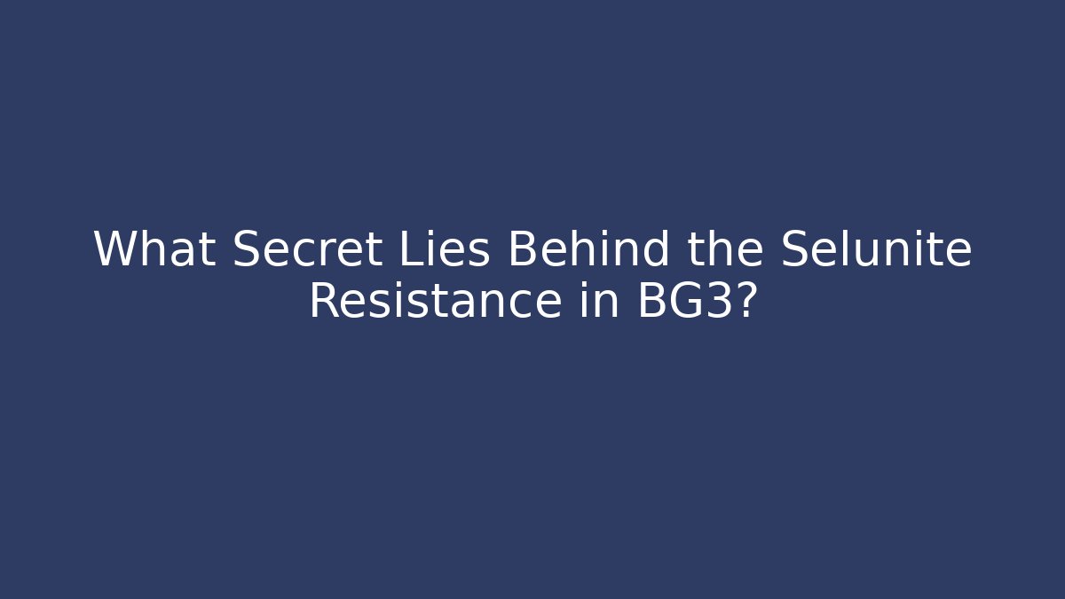 What Secret Lies Behind the Selunite Resistance in BG3? - Critter Realm
