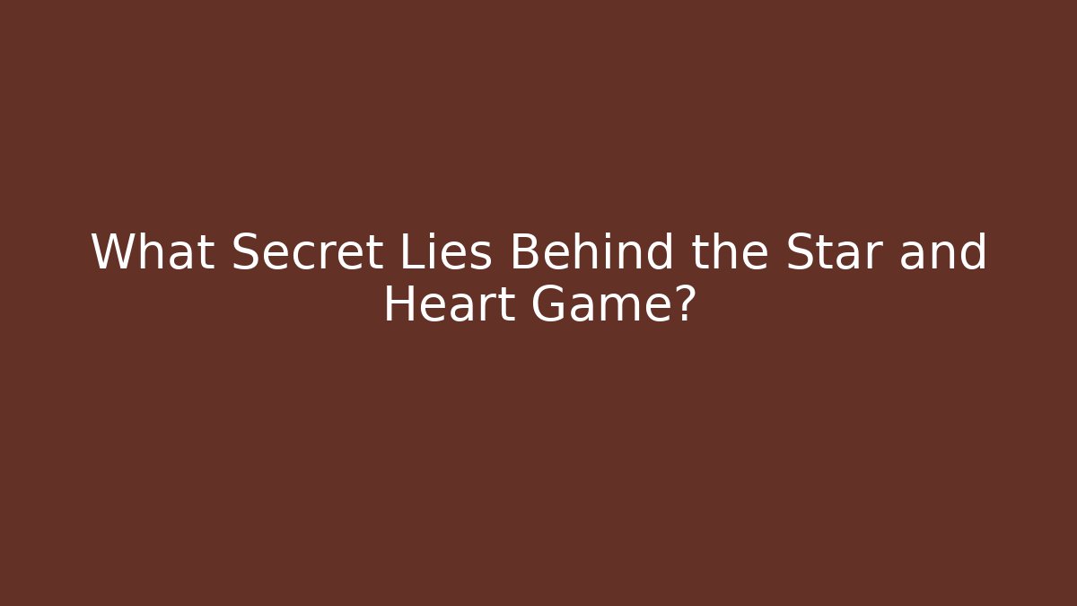 What Secret Lies Behind the Star and Heart Game?