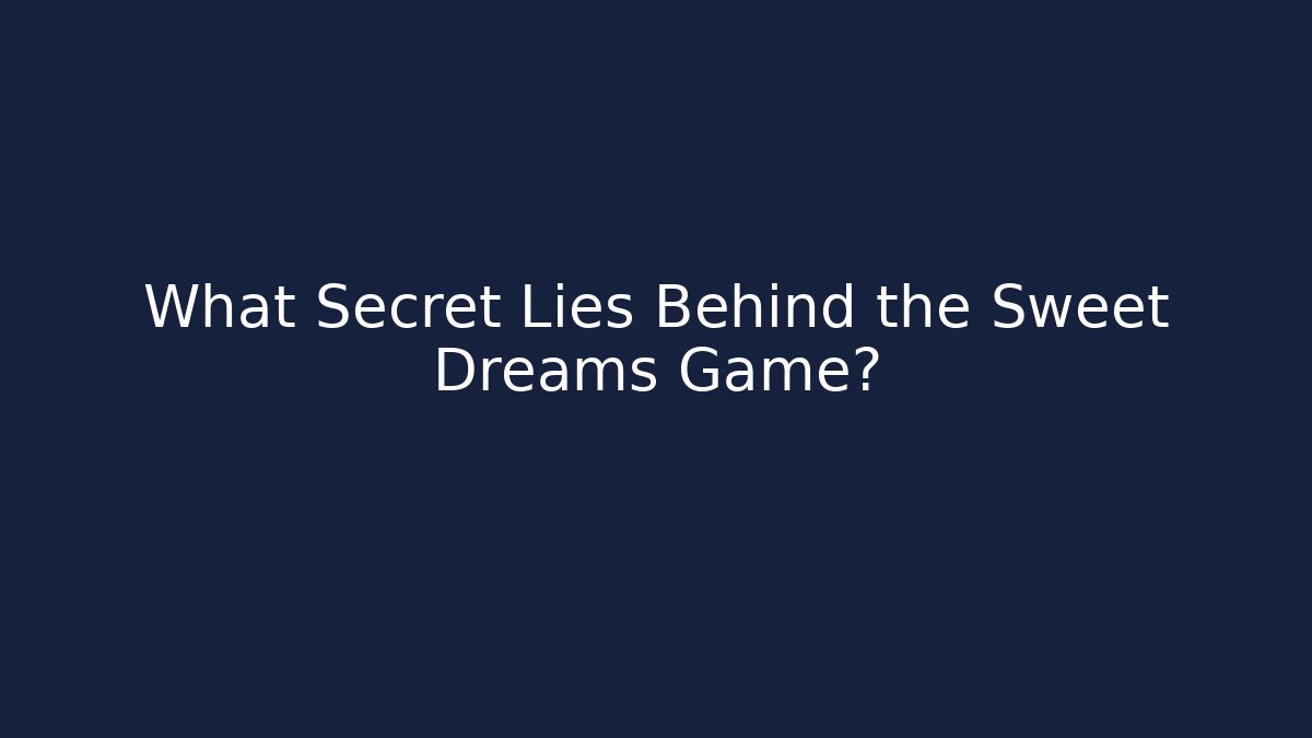 What Secret Lies Behind the Sweet Dreams Game? - Critter Realm
