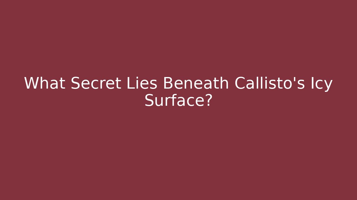 What Secret Lies Beneath Callisto's Icy Surface?