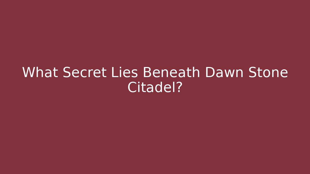 What Secret Lies Beneath Dawn Stone Citadel? - Critter Realm