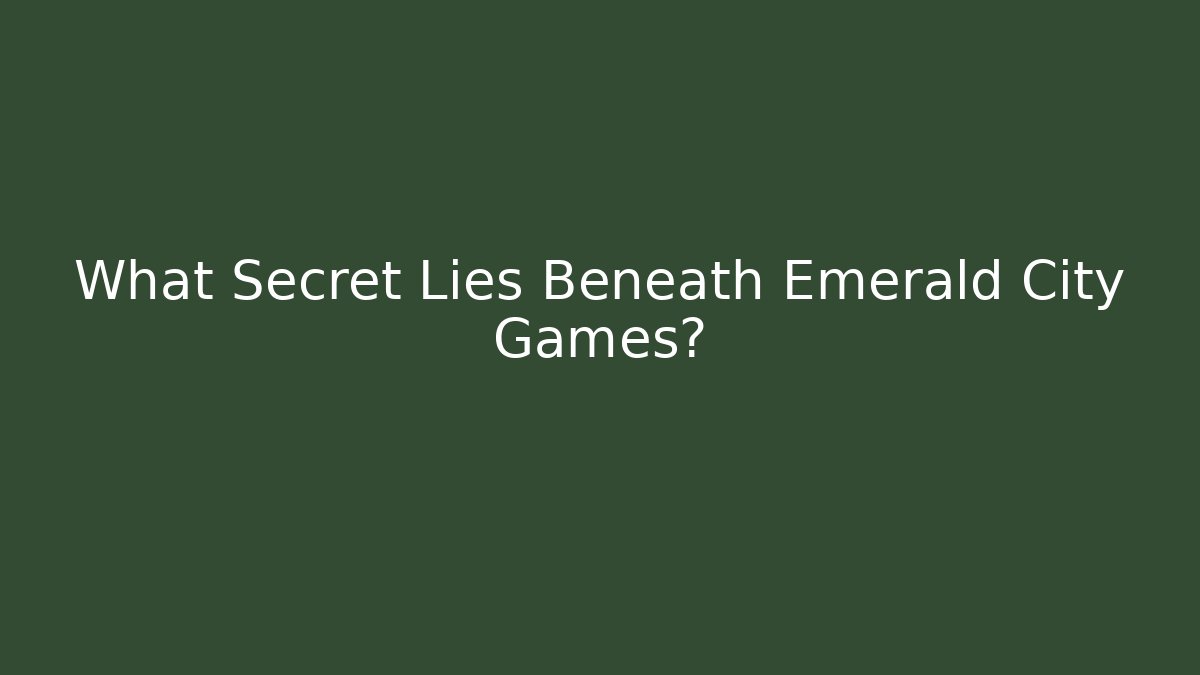 What Secret Lies Beneath Emerald City Games?