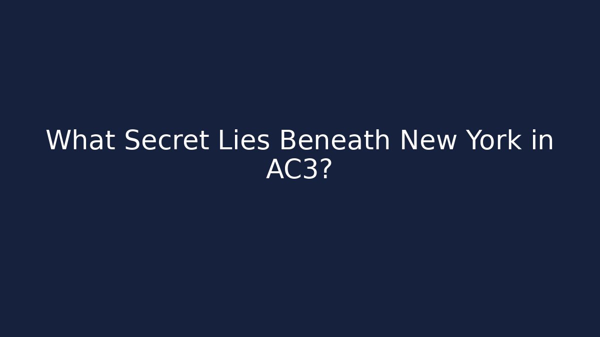 What Secret Lies Beneath New York in AC3?