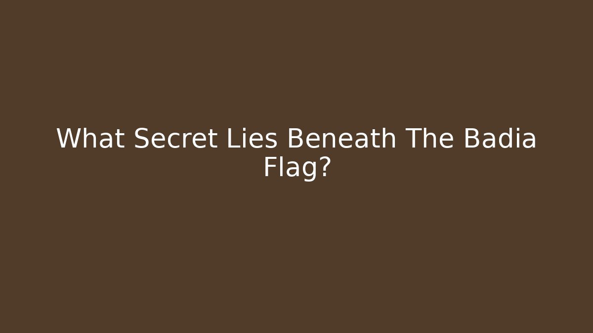 What Secret Lies Beneath The Badia Flag?