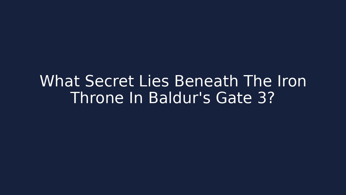 What Secret Lies Beneath The Iron Throne In Baldur's Gate 3? - Critter Realm