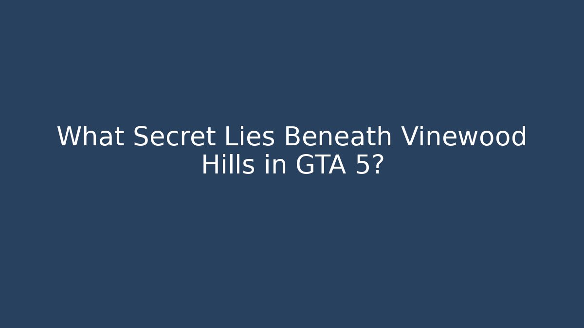 What Secret Lies Beneath Vinewood Hills in GTA 5?