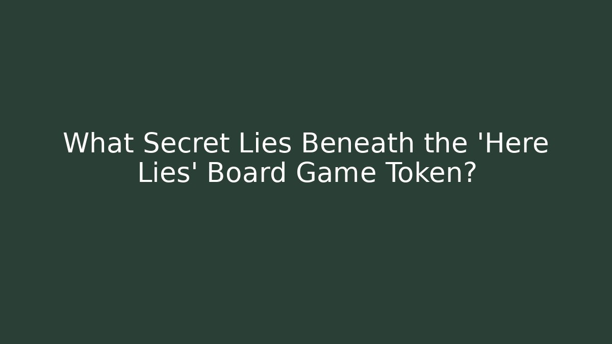 What Secret Lies Beneath the 'Here Lies' Board Game Token?