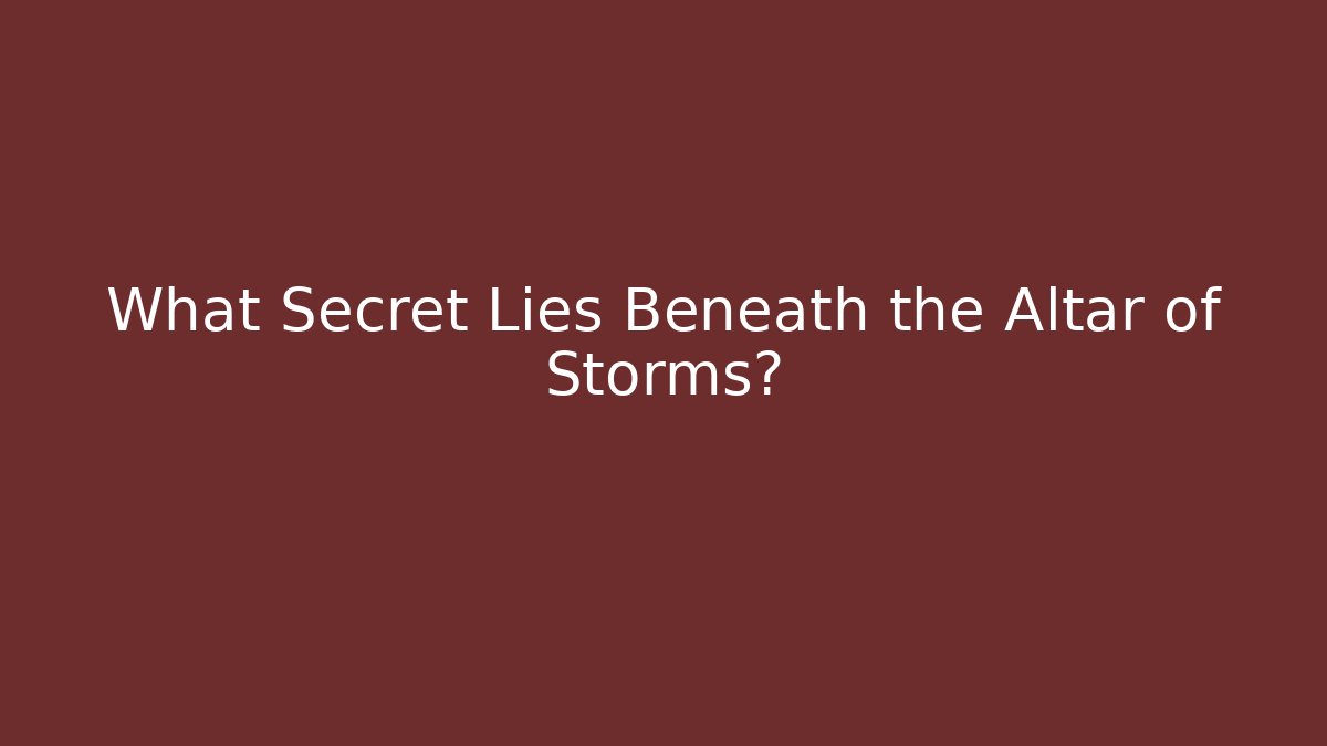 What Secret Lies Beneath the Altar of Storms?