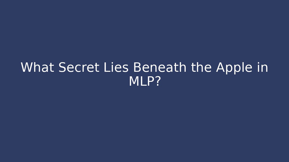 What Secret Lies Beneath the Apple in MLP?