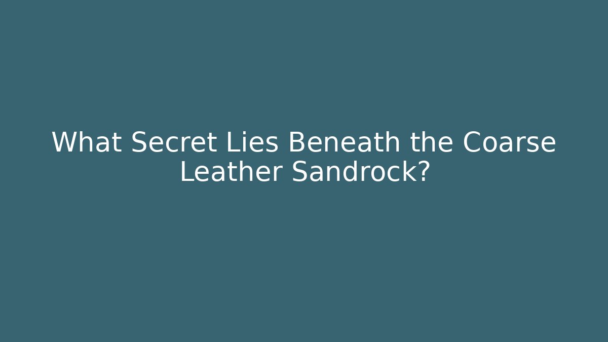 What Secret Lies Beneath the Coarse Leather Sandrock? - Critter Realm