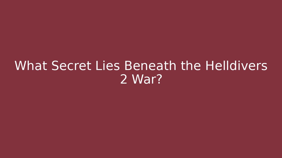 What Secret Lies Beneath the Helldivers 2 War?