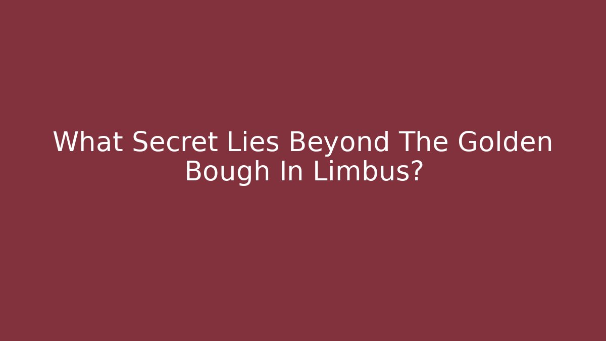 What Secret Lies Beyond The Golden Bough In Limbus?
