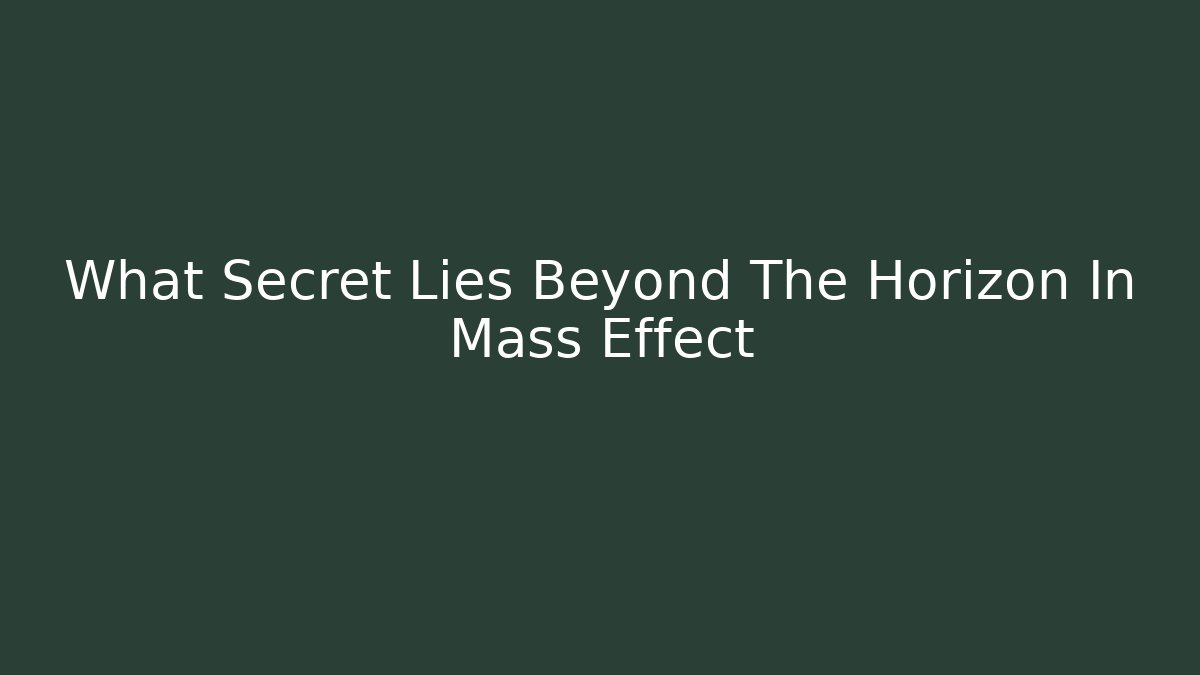 What Secret Lies Beyond The Horizon In Mass Effect - Critter Realm