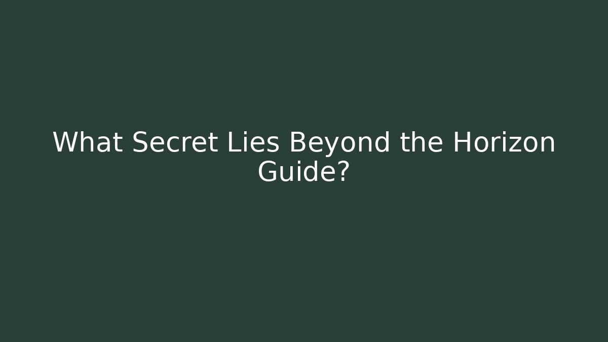 What Secret Lies Beyond the Horizon Guide?