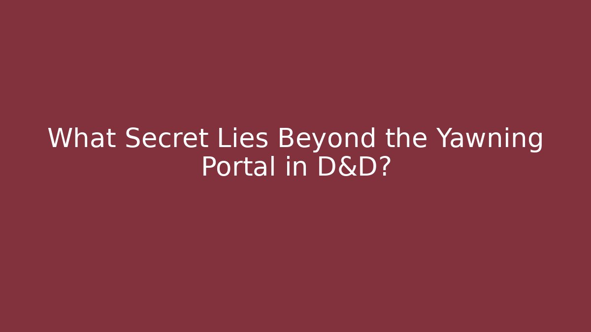 What Secret Lies Beyond the Yawning Portal in D&D?