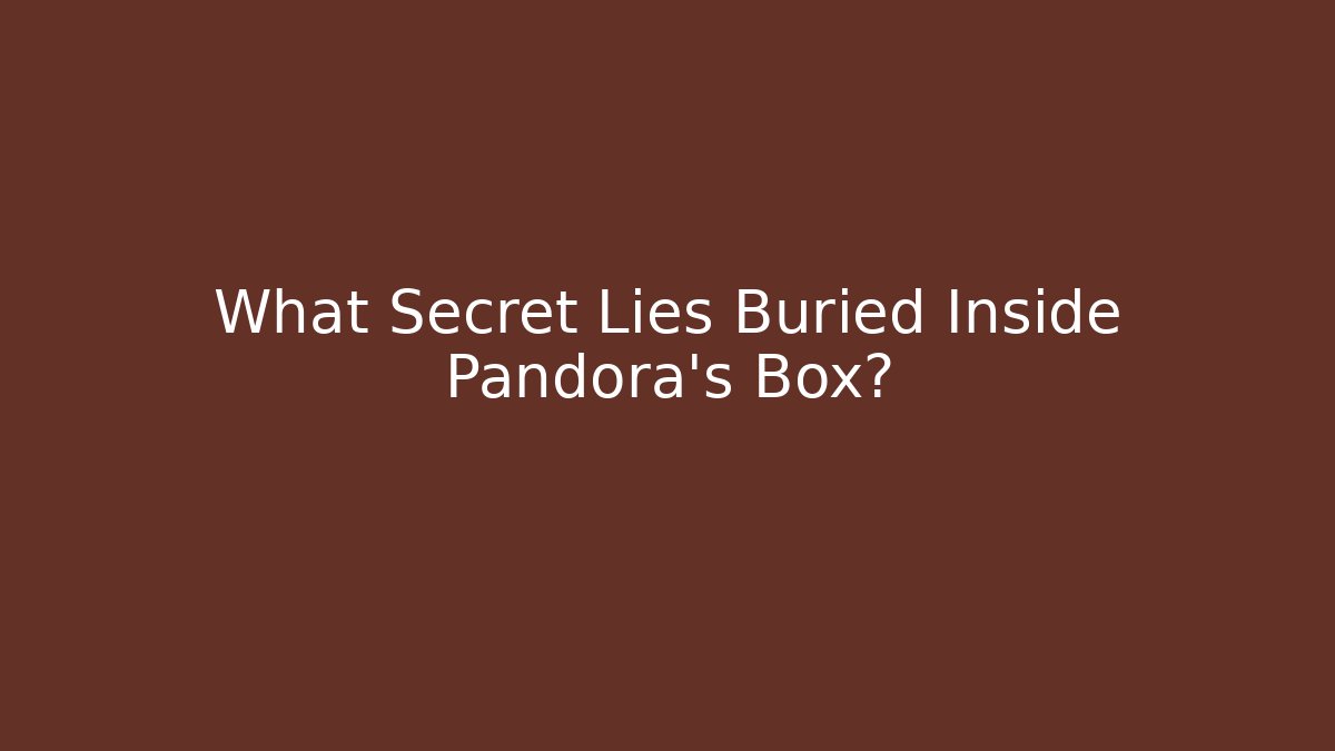 What Secret Lies Buried Inside Pandora's Box?