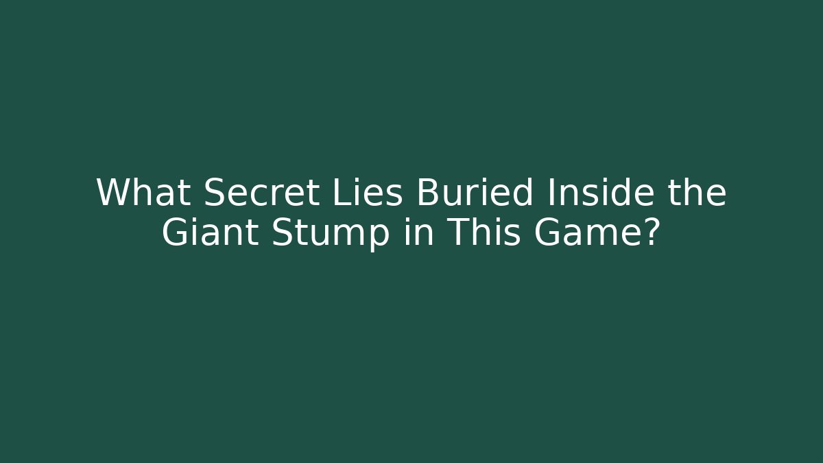 What Secret Lies Buried Inside the Giant Stump in This Game?