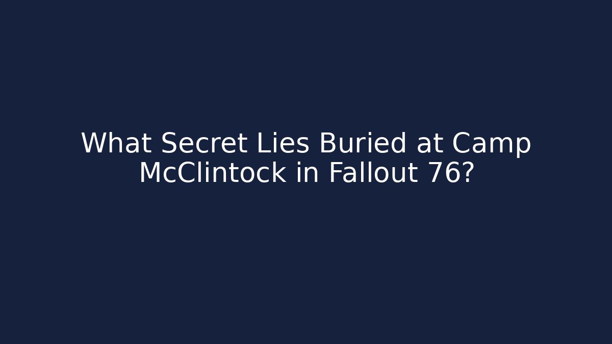 What Secret Lies Buried at Camp McClintock in Fallout 76?