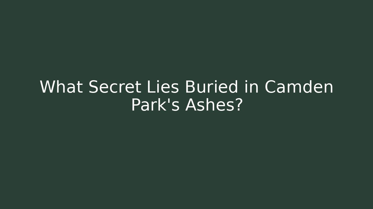 What Secret Lies Buried in Camden Park's Ashes?