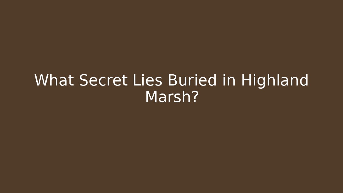 What Secret Lies Buried in Highland Marsh? - Critter Realm