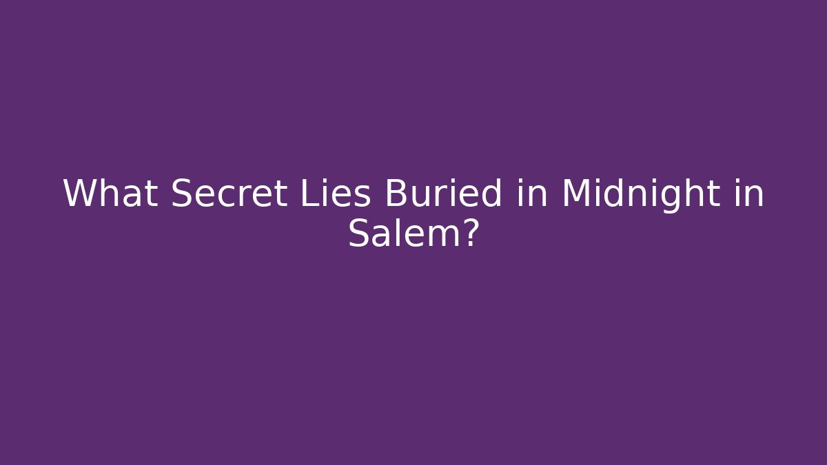 What Secret Lies Buried in Midnight in Salem?