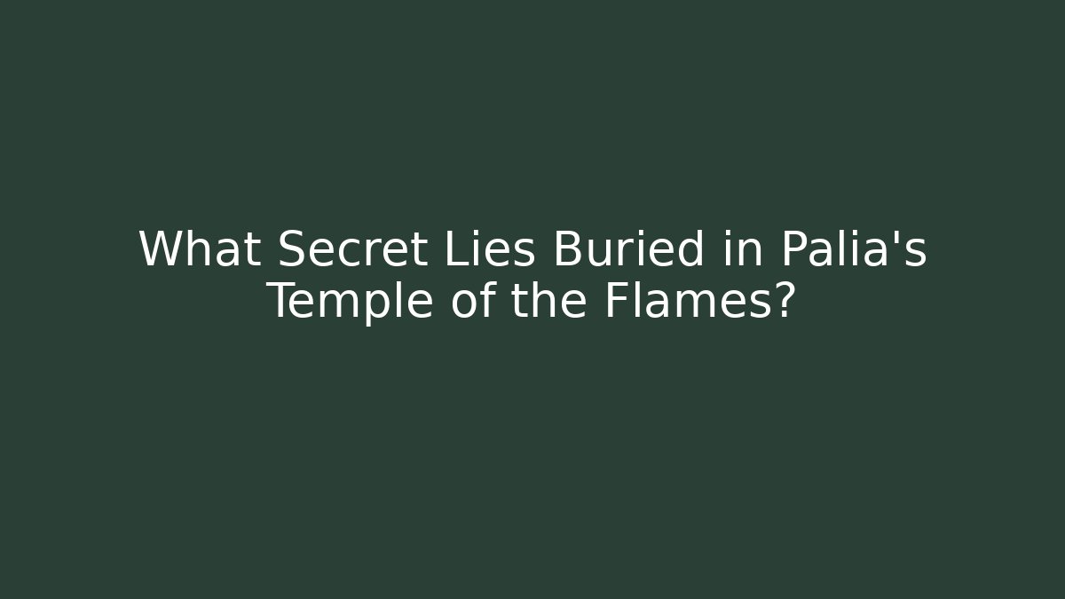 What Secret Lies Buried in Palia's Temple of the Flames?