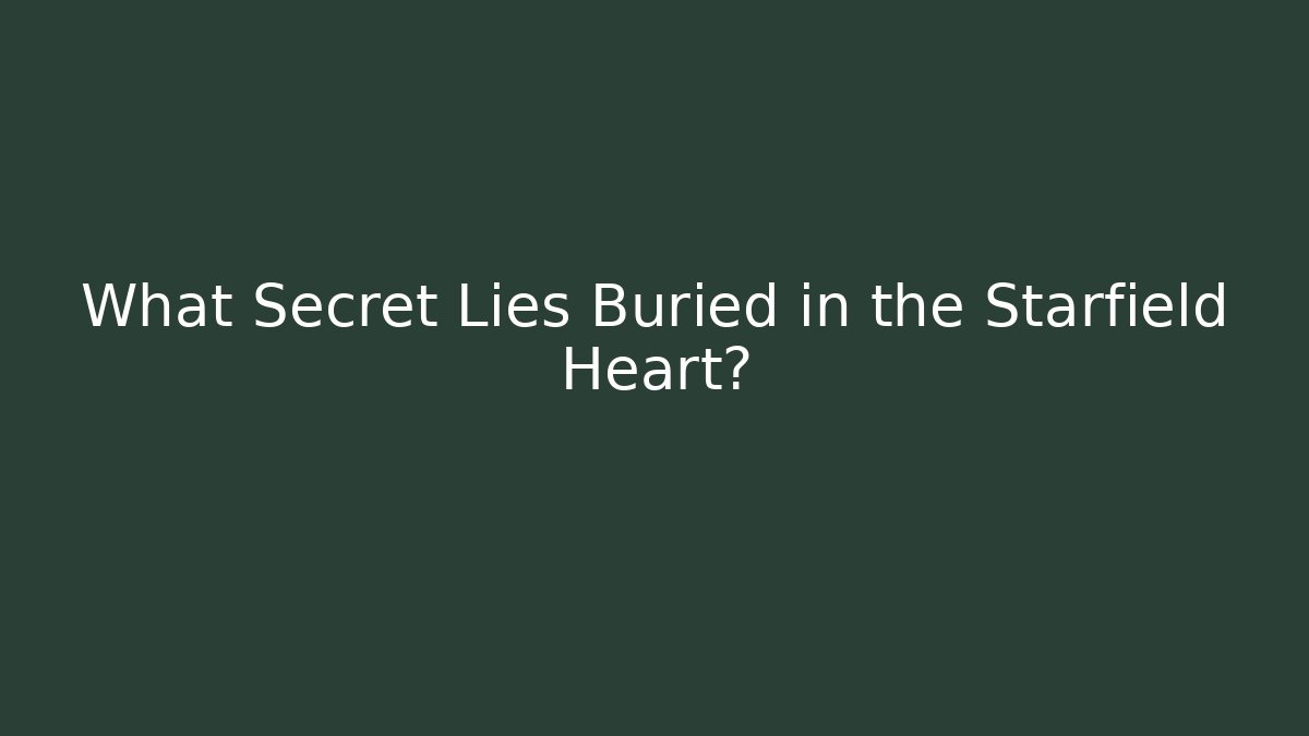 What Secret Lies Buried in the Starfield Heart?