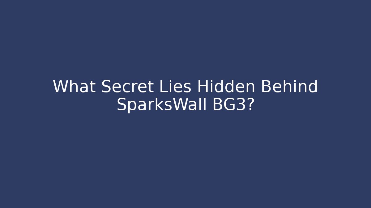 What Secret Lies Hidden Behind SparksWall BG3?