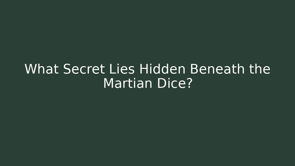 What Secret Lies Hidden Beneath the Martian Dice? - Critter Realm