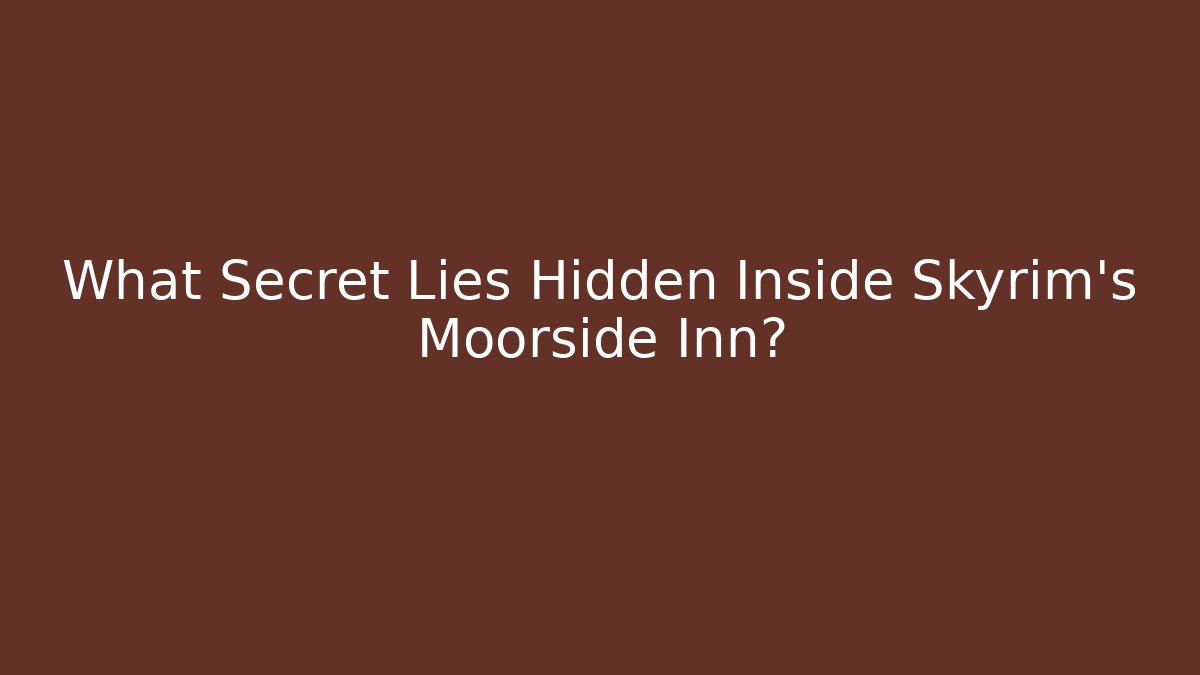 What Secret Lies Hidden Inside Skyrim's Moorside Inn?