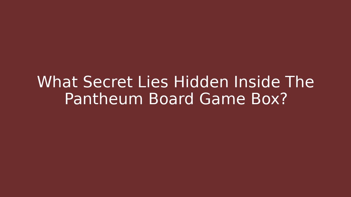 What Secret Lies Hidden Inside The Pantheum Board Game Box? - Critter Realm