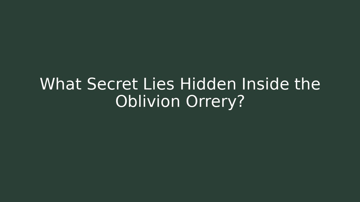 What Secret Lies Hidden Inside the Oblivion Orrery?