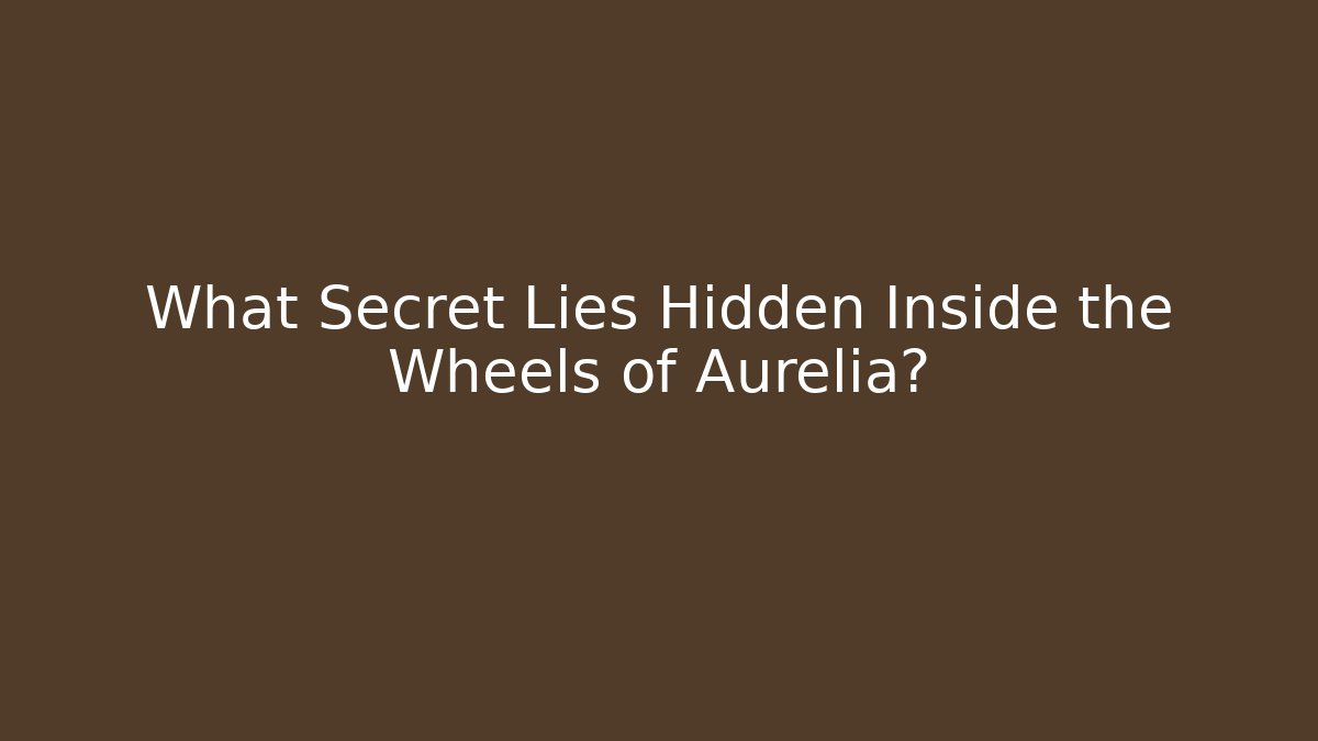 What Secret Lies Hidden Inside the Wheels of Aurelia?