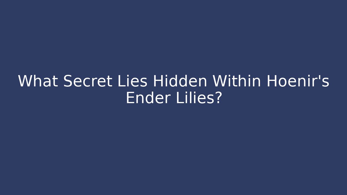 What Secret Lies Hidden Within Hoenir's Ender Lilies?