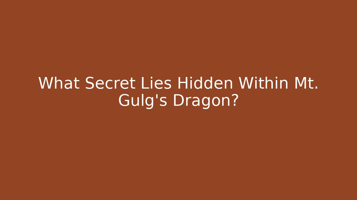What Secret Lies Hidden Within Mt. Gulg's Dragon?