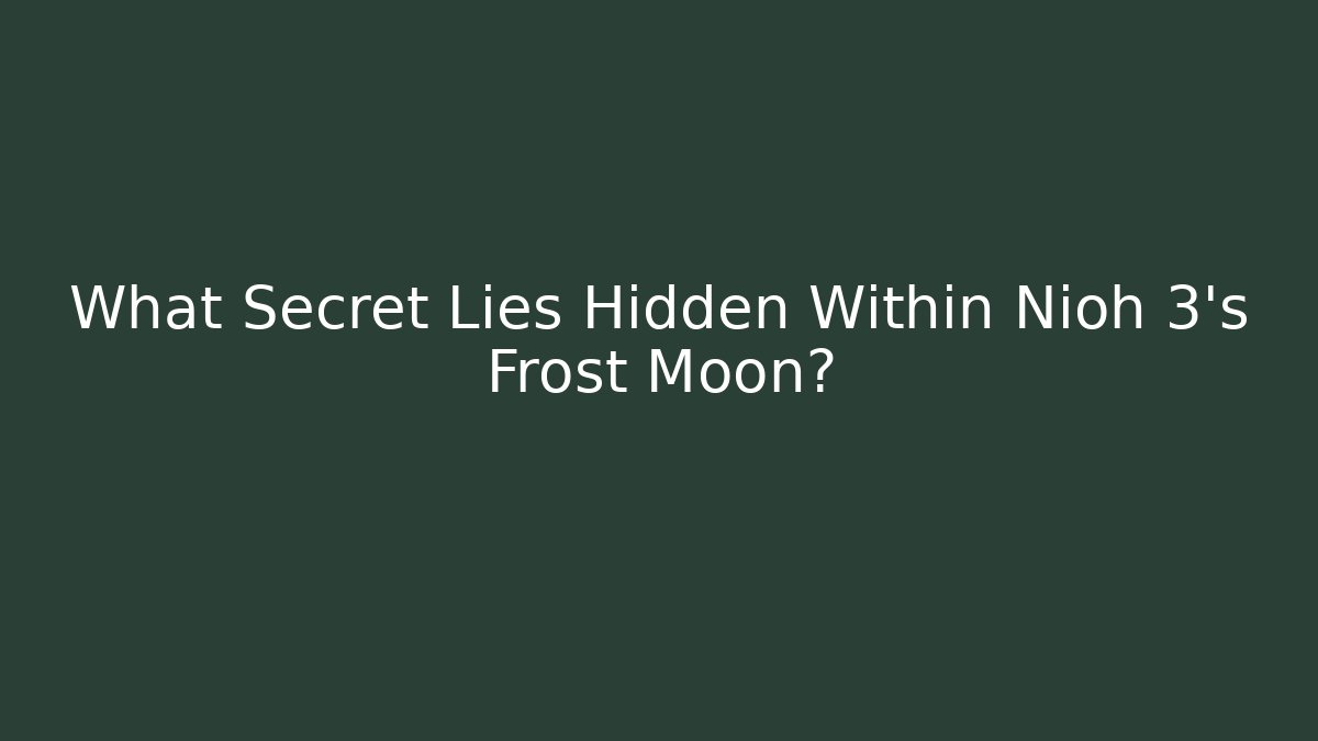 What Secret Lies Hidden Within Nioh 3's Frost Moon? - Critter Realm